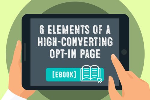 6 Elements of a High-Converting Opt-In Page