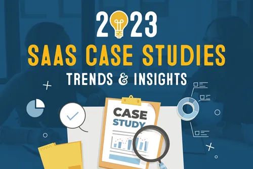 SaaS Case Studies: 2023 Trends & Tactics for Marketing